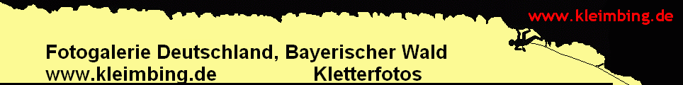 Fotogalerie Deutschland, Bayerischer Wald 
        www.kleimbing.de                 Kletterfotos