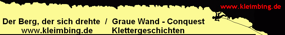 Der Berg, der sich drehte  /  Graue Wand - Conquest 
         www.kleimbing.de        Klettergeschichten