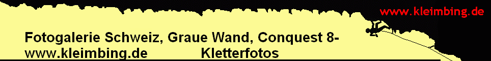 Fotogalerie Schweiz, Graue Wand, Conquest 8- 
      www.kleimbing.de             Kletterfotos