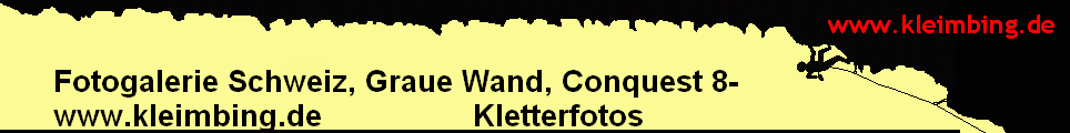 Fotogalerie Schweiz, Graue Wand, Conquest 8- 
      www.kleimbing.de                 Kletterfotos